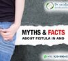 Myths and Facts about Fistula in Ano