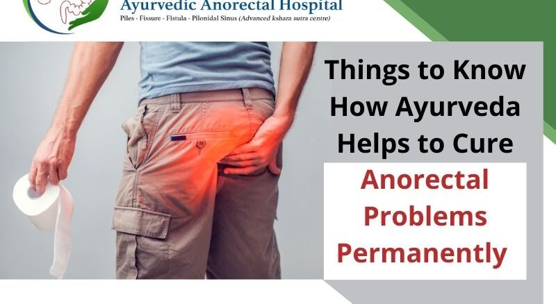 Things to Know How Ayurveda Helps to Cure Anorectal Problems Permanently